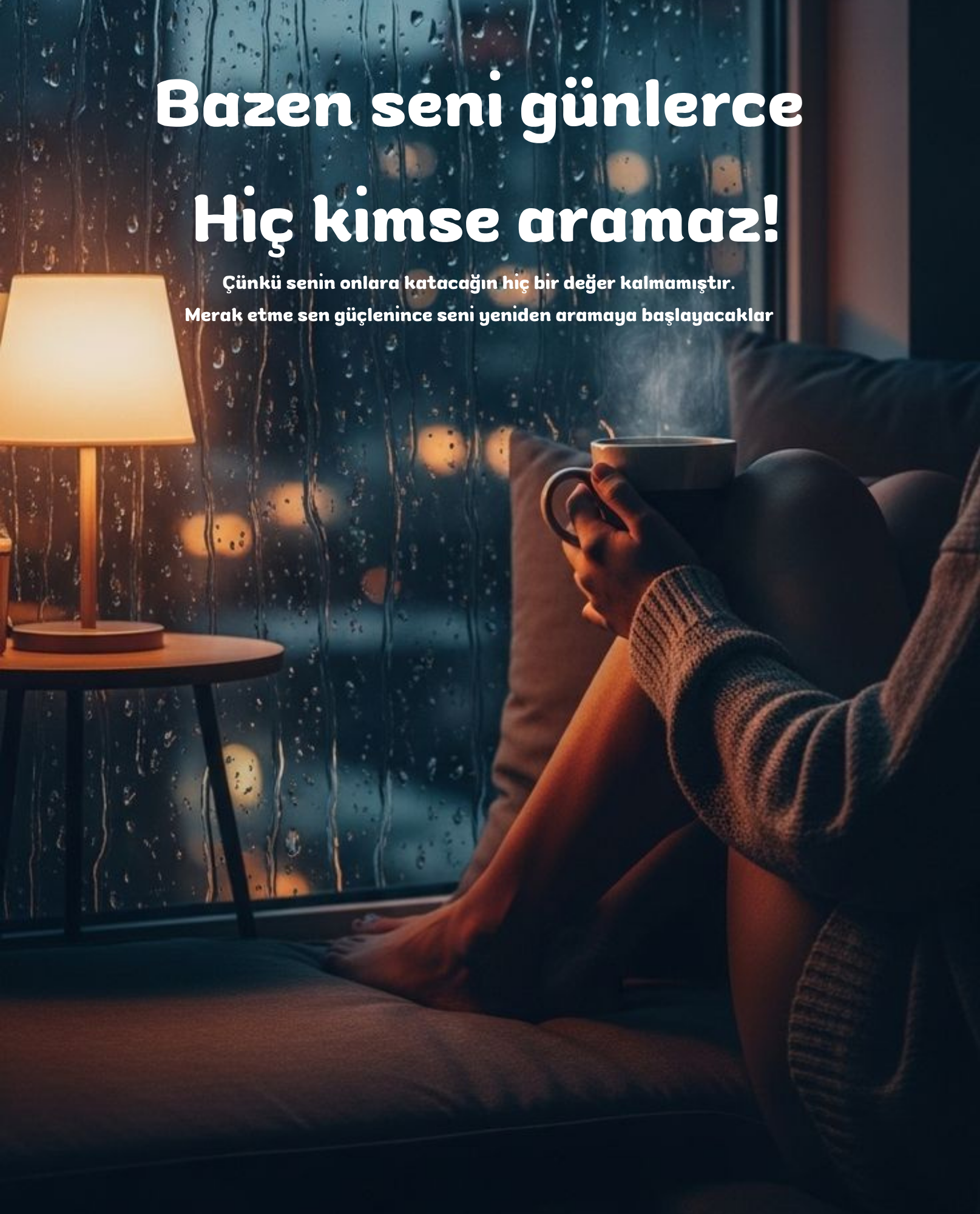 Bazen seni günlerce Hiç kimse aramaz