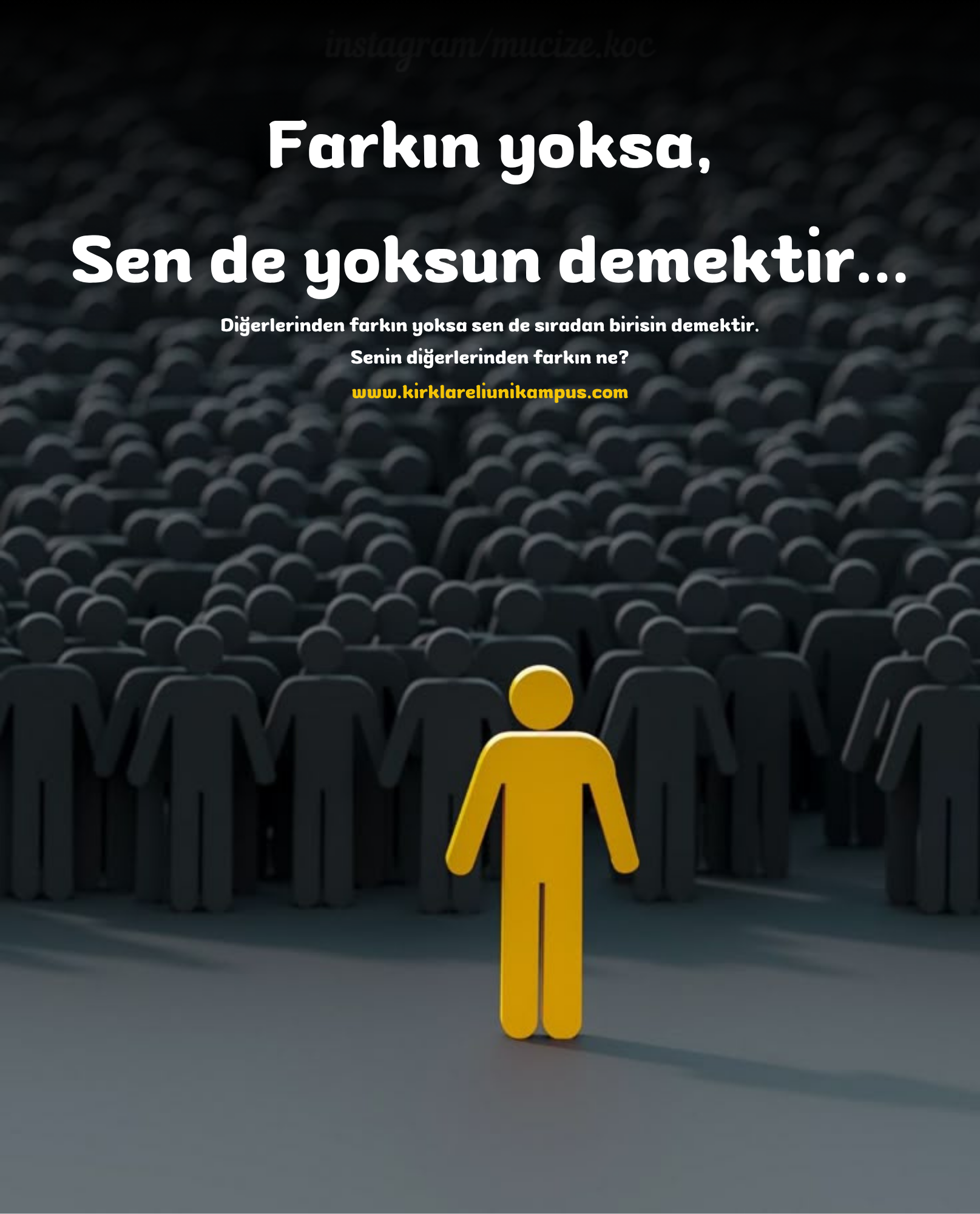 Farkın yoksa sen de yoksun demektir. Peki senin farkın ne?